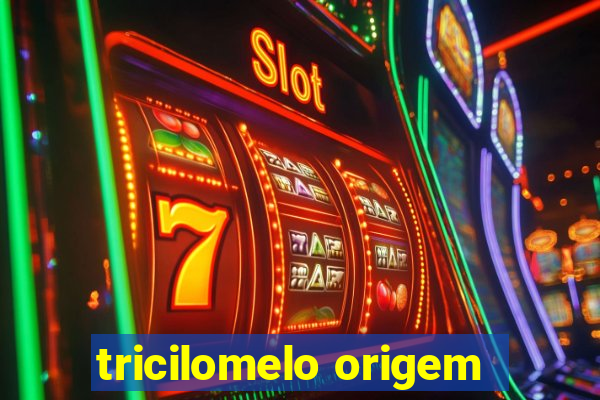 tricilomelo origem